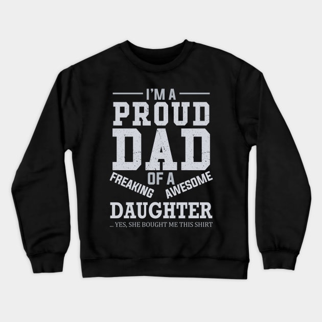 I Am A Proud Dad of A Freaking Awesome Daughter Crewneck Sweatshirt by DragonTees